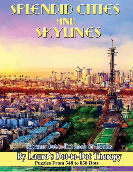 Splendid Cities And Skylines - Extreme Dot-To-Dot Book For Adults : Puzzles From 348 To 838 Dots