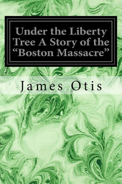 Under The Liberty Tree A Story Of The Boston Massacre