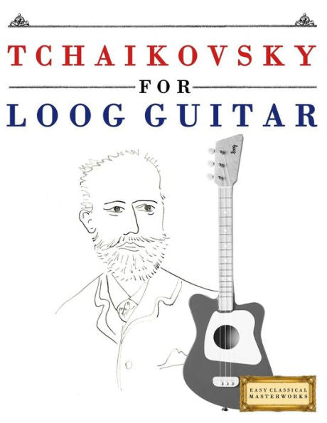 Tchaikovsky For Loog Guitar : 10 Easy Themes For Loog Guitar Beginner Book