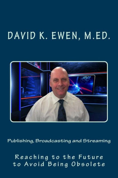 Publishing, Broadcasting And Streaming : Reaching To The Future To Avoid Being Obsolete