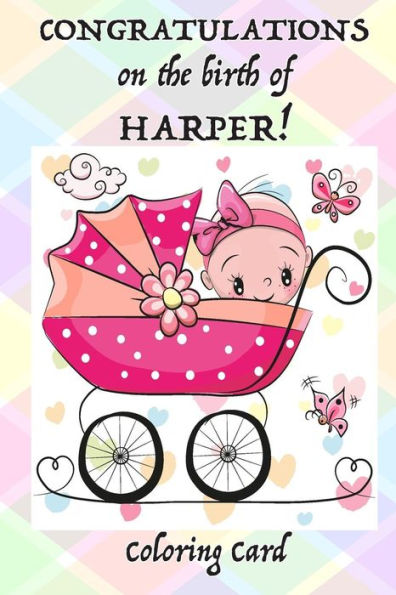 CONGRATULATIONS on the birth of HARPER! (Coloring Card): (Personalized Card/Gift) Personal Inspirational Messages, Adult Coloring Images!