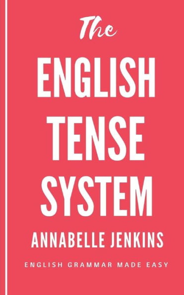 The English Tense System : English Grammar Made Easy