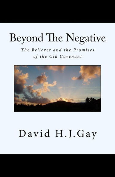 Beyond The Negative: The Believer and the Promises of the Old Covenant