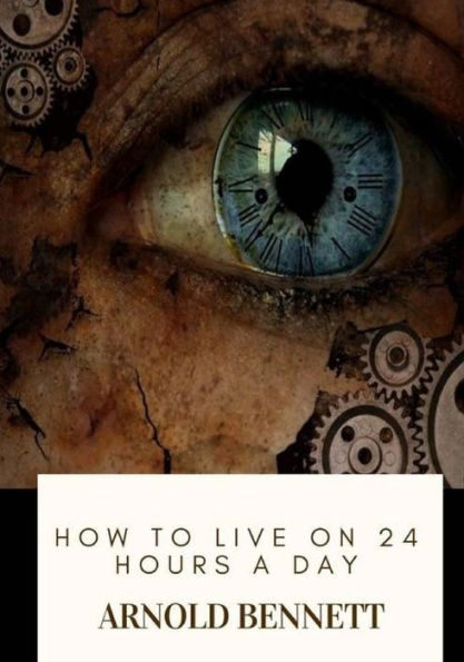 How to Live on 24 Hours a Day - 9781717573025