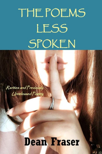 The Poems Less Spoken : Rarities And Previously Unreleased Poetry