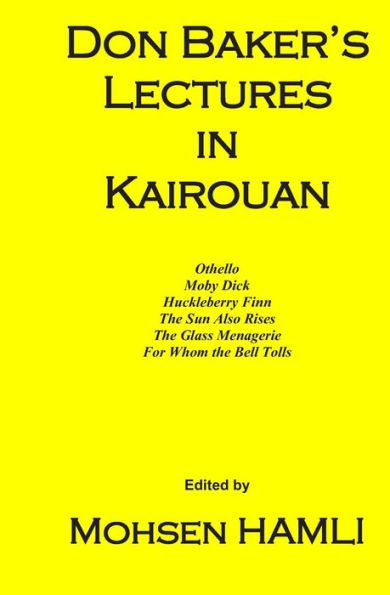 Don Baker's Lectures in Kairouan: Othello, Moby Dick, Huckleberry Finn, The Sun Also Rises, The Glass Menagerie, For Whom the Bell Tolls