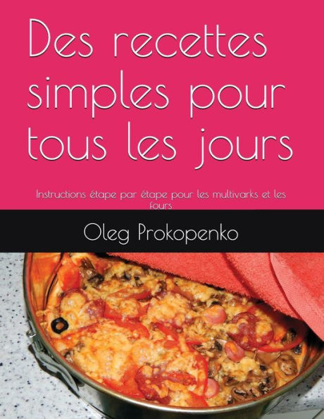 Des recettes simples pour tous les jours: Instructions etape par etape pour les multivarks et les fours (French Edition)