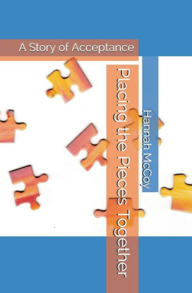 Placing The Pieces Together : A Story Of Acceptance