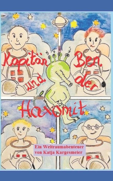 Kapitän Ben und der Haxomit: Ein Weltraumabenteuer (German Edition)