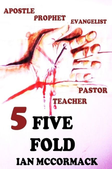FIVE FOLD: Apostles, prophets, evangelist, pastors and teachers