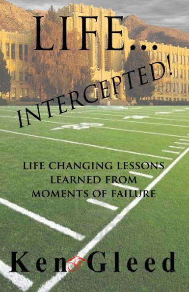 Life...Intercepted!: Life Changing Lessons Learned From Moments Of Failure