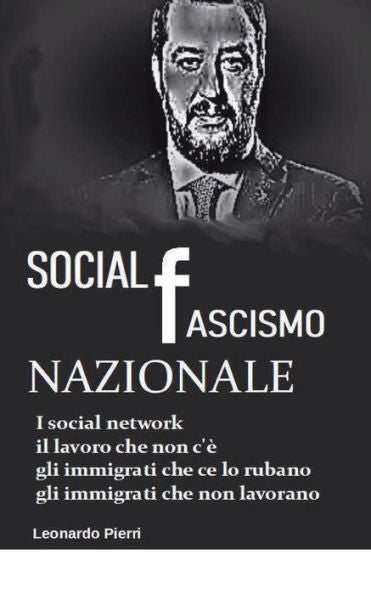 Social (Fascismo) Nazionale : Il Lavoro Che Non C'È, Gli Immigrati Che Ce Lo Rubano, Gli Immigrati Che Non Lavorano