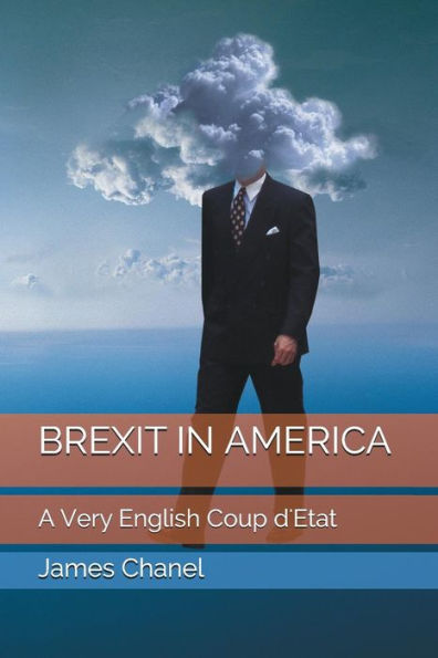 BREXIT IN AMERICA: A Very English Coup d'Etat (BREXIT TRILOGY)