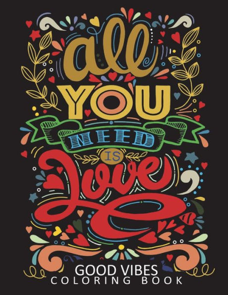 Good Vibes Coloring Book: Motivational and Inspirational Quote with Flowes and Animals Stress Relieving Unique Design for Adults