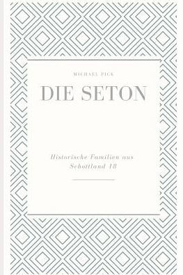 Die Seton (Historische Familien Von Schottland) (German Edition)