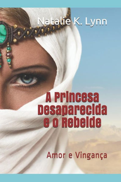 A Princesa Desaparecida e o Rebelde: Amor e Vingança (Portuguese Edition)