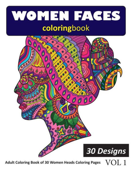 Women Faces Coloring Book: 30 Coloring Pages Of Women Heads In Coloring Book For Adults