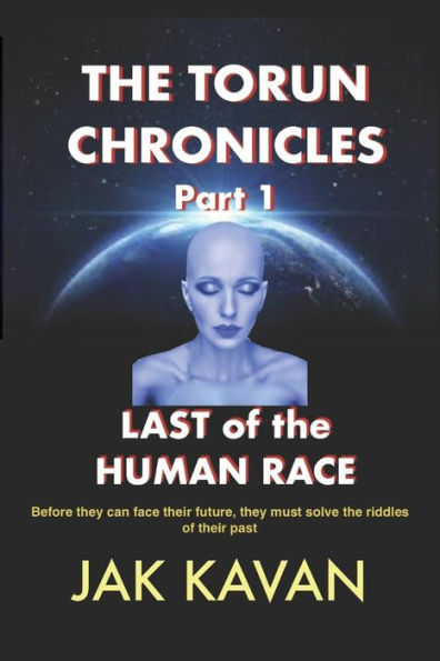 The Torun Chronicles - Part 1 - Last Of The Human Race: Last Of The Human Race