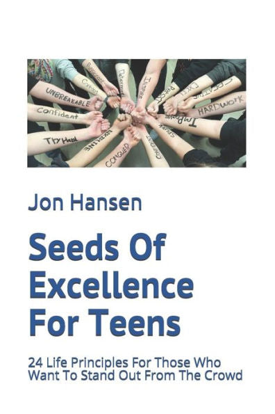 Seeds Of Excellence For Teens : 24 Life Principles For Those Who Want To Stand Out From The Crowd