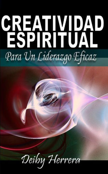 Creatividad Espiritual: Para Un Liderazgo Eficaz (Spanish Edition)