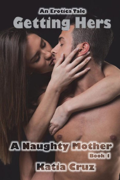 Erotica: Getting Hers: A Naughty Mother Book 1
