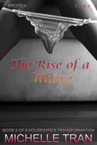 Erotica: The Rise of a Whore: A Housewife's Transformation Book 4