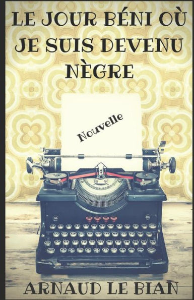 Le jour beni o? je suis devenu negre: Nouvelle (French Edition)