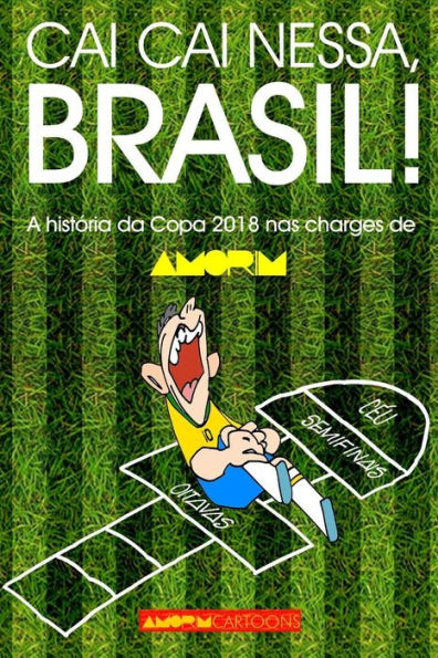 Cai cai nessa, Brasil!: A histOria da Copa do Mundo 2018 nas charges de AMORIM (Portuguese Edition)