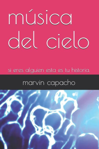 M?sica Del Cielo: Si Eres Alguien Esta Es Tu Historia.