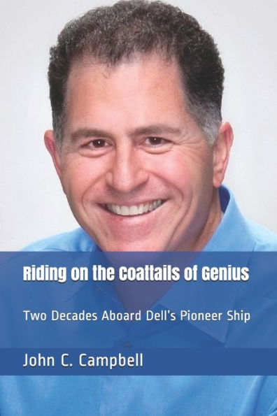 Riding On The Coattails Of Genius : Two Decades Aboard Dell's Pioneer Ship