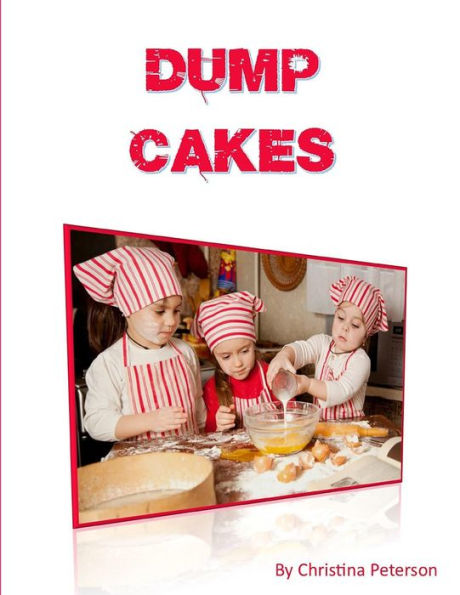 Dump Cakes: Just dump all ingredients in same bowl, Easy to make desserts, Note page after every title to make comments
