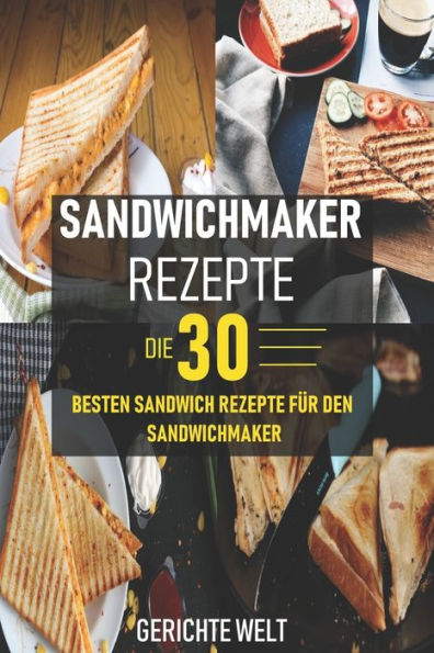 Sandwichmaker Rezepte : Die 30 Besten Sandwich Rezepte Für Den Sandwichmaker