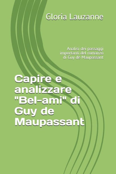 Capire e analizzare "Bel-ami" di Guy de Maupassant: Analisi dei passaggi importanti del romanzo di Guy de Maupassant (Italian Edition)
