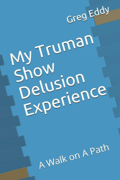 My Truman Show Delusion Experience : A Walk On A Path