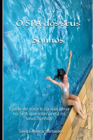 O Spa Dos Seus Sonhos : Cuide De Voce E Da Sua Alma No Spa Que Interpreta Os Seus Sonhos