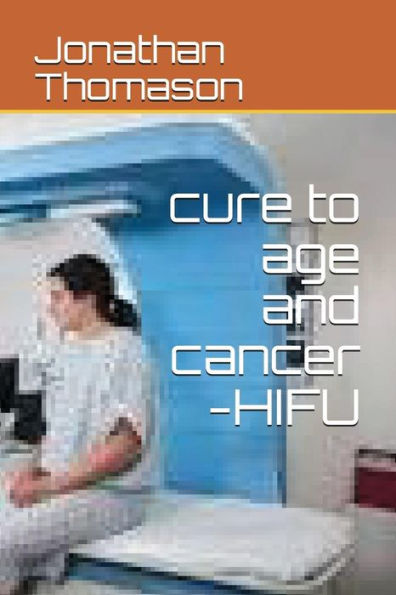 cure to age and cancer -HIFU (Life books)