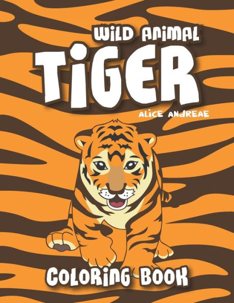 Tiger Coloring Book: Coloring And Activity Books For Kids Ages 4-8