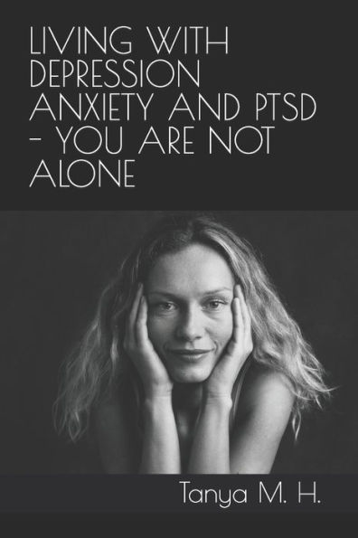 Living With Depression, Anxiety And Ptsd - You Are Not Alone.