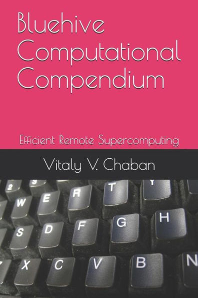 Bluehive Computational Compendium: Efficient Remote Supercomputing