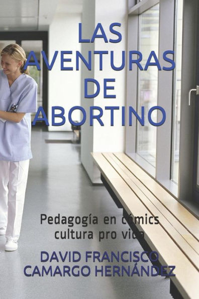 LAS AVENTURAS DE ABORTINO: Pedagog?a en c?mics cultura pro vida (Spanish Edition)