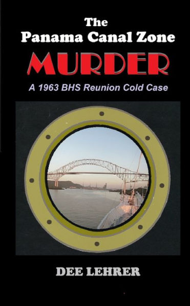 The Panama Canal Zone Murder : 1963 Bhs Reunion Cold Case