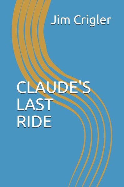 CLAUDE's LAST RIDE (Delta Trilogy)