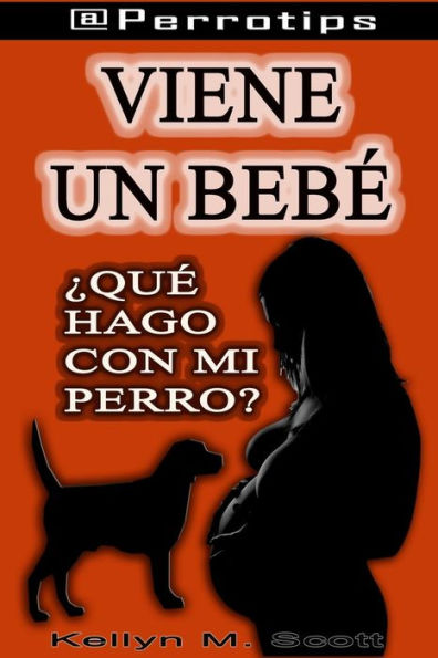 `@PERROTIPS: Viene un beb?: ?Qu? hago con mi perro? (Spanish Edition)