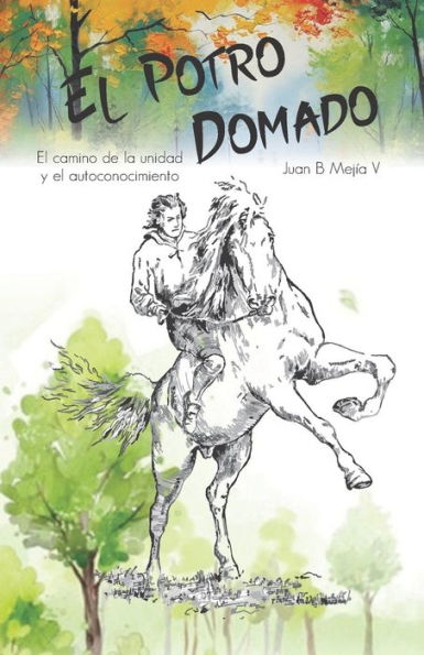 El Potro Domado: El camino de la unidad y el autoconocimiento (Spanish Edition)