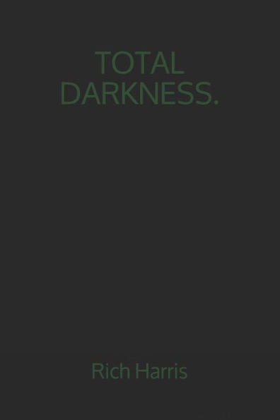 Total Darkness.