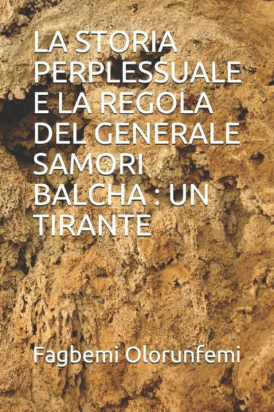 LA STORIA PERPLESSUALE E LA REGOLA DEL GENERALE SAMORI BALCHA : UN TIRANTE (Italian Edition)