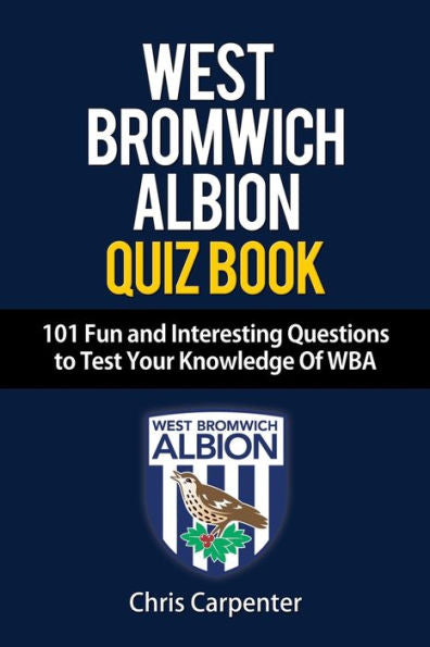 Wba Quiz Book - 101 Questions About West Bromwich Albion