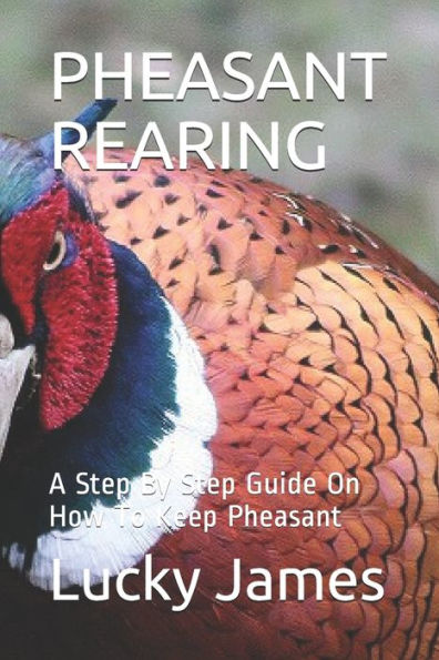 Pheasant Rearing : A Step By Step Guide On How To Keep Pheasant