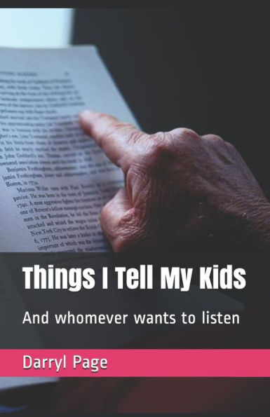 Things I Tell My Kids: And Whomever Wants To Listen
