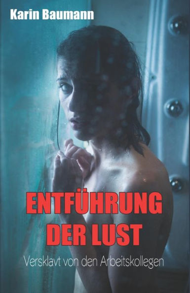 Entf?hrung der Lust: Versklavt von den Arbeitskollegen (German Edition)